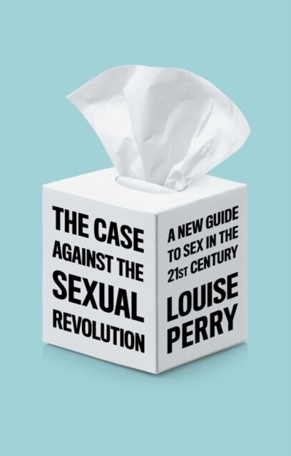 The Case Against the Sexual Revolution (Paperback)