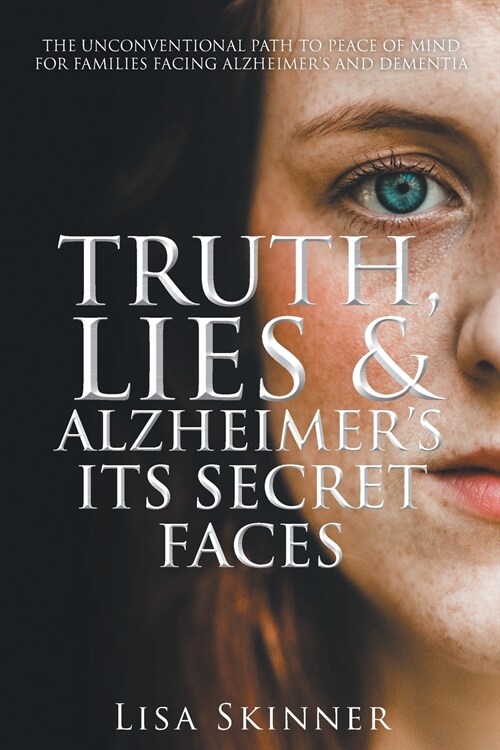 Truth, Lies & Alzheimers Its Secret Faces (Paperback)