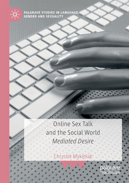 Online Sex Talk and the Social World: Mediated Desire (Paperback)
