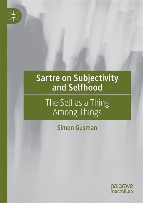 Sartre on Subjectivity and Selfhood: The Self as a Thing Among Things (Paperback)