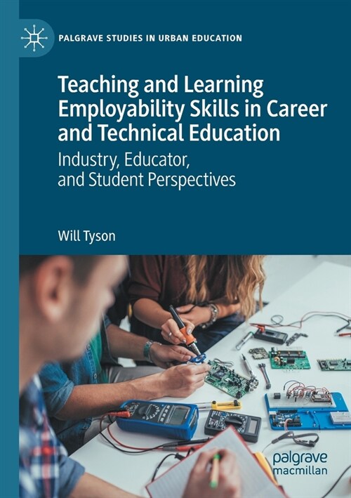 Teaching and Learning Employability Skills in Career and Technical Education: Industry, Educator, and Student Perspectives (Paperback)