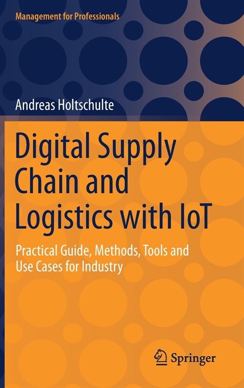 Digital Supply Chain and Logistics with Iot: Practical Guide, Methods, Tools and Use Cases for Industry (Hardcover, 2022)