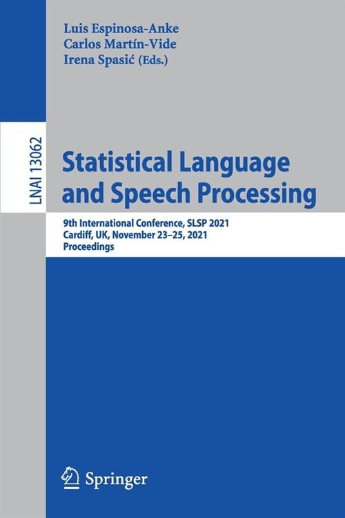 Statistical Language and Speech Processing: 9th International Conference, Slsp 2021, Virtual Event, November 22-26, 2021, Proceedings (Paperback, 2021)