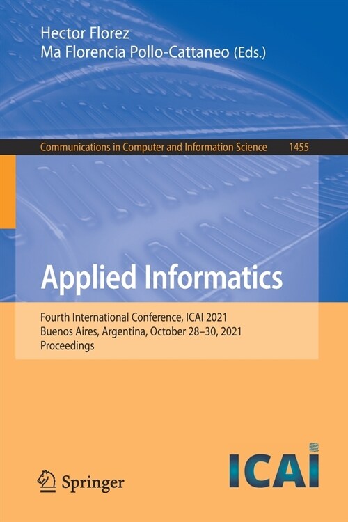 Applied Informatics: Fourth International Conference, ICAI 2021, Buenos Aires, Argentina, October 28-30, 2021, Proceedings (Paperback)