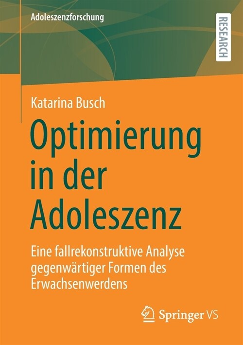 Optimierung in der Adoleszenz: Eine fallrekonstruktive Analyse gegenw?tiger Formen des Erwachsenwerdens (Paperback)