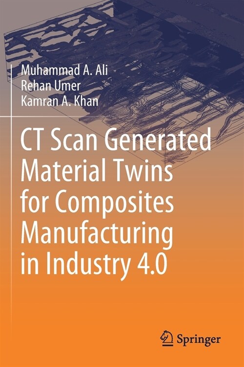 CT Scan Generated Material Twins for Composites Manufacturing in Industry 4.0 (Paperback)