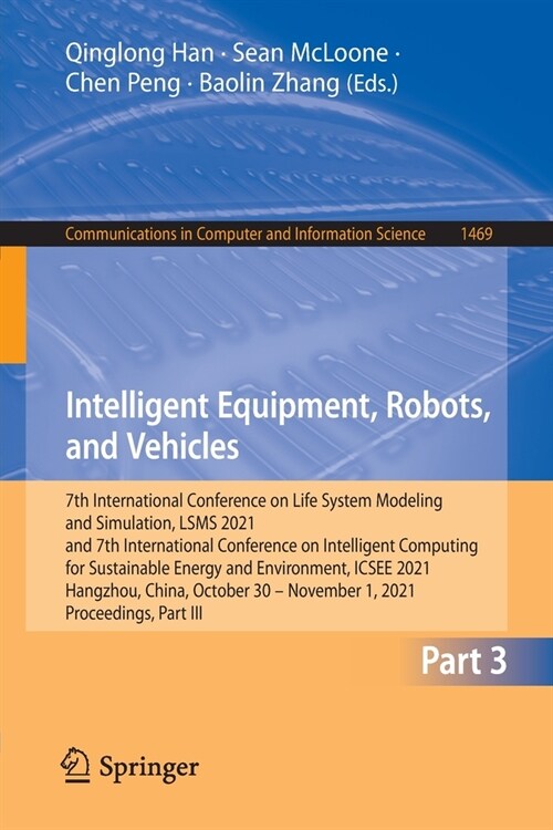 Intelligent Equipment, Robots, and Vehicles: 7th International Conference on Life System Modeling and Simulation, LSMS 2021 and 7th International Conf (Paperback)