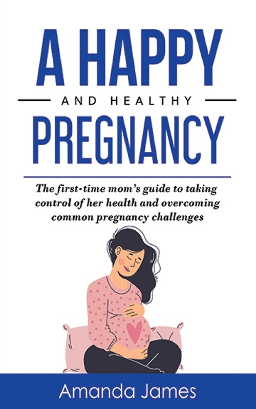 A Happy and Healthy Pregnancy (Paperback)