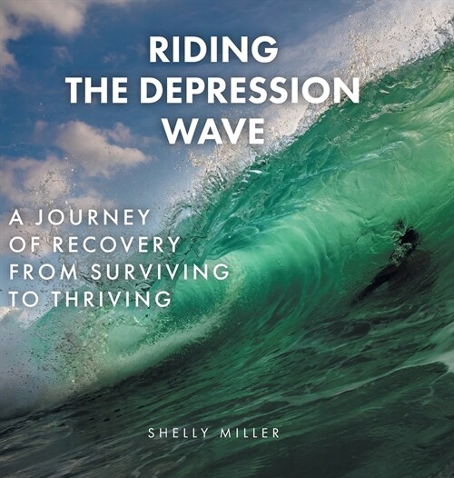 Riding the Depression Wave: A Journey of Recovery from Surviving to Thriving (Hardcover)