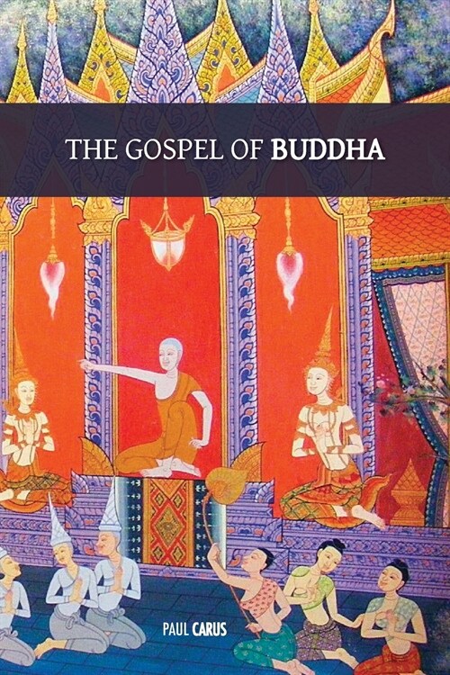 The Gospel of Buddha: with original footnotes and glossary of Buddhist names and terms (Paperback)