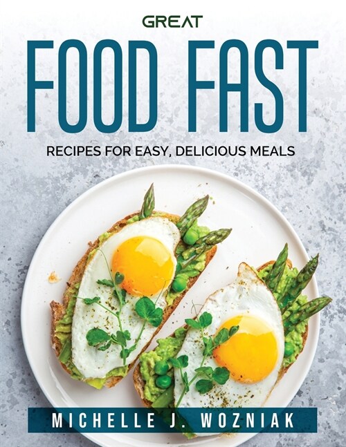 Great Food Fast: Recipes for Easy, Delicious Meals (Paperback)