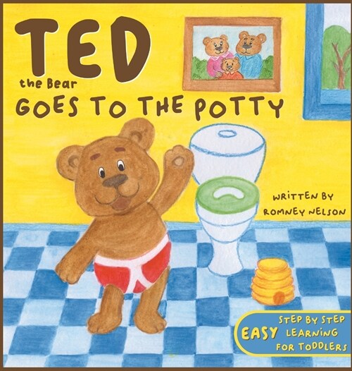 Ted the Bear Goes to the Potty: A Potty Training Book For Toddlers Step by Step Rhyming Instructions Including Beautiful Hand Drawn Illustrations (Hardcover)