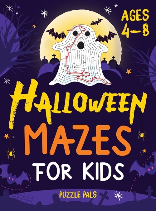 Halloween Mazes For Kids: Spooky And Fun Mazes For Kids Ages 4 - 8 (Hardcover)