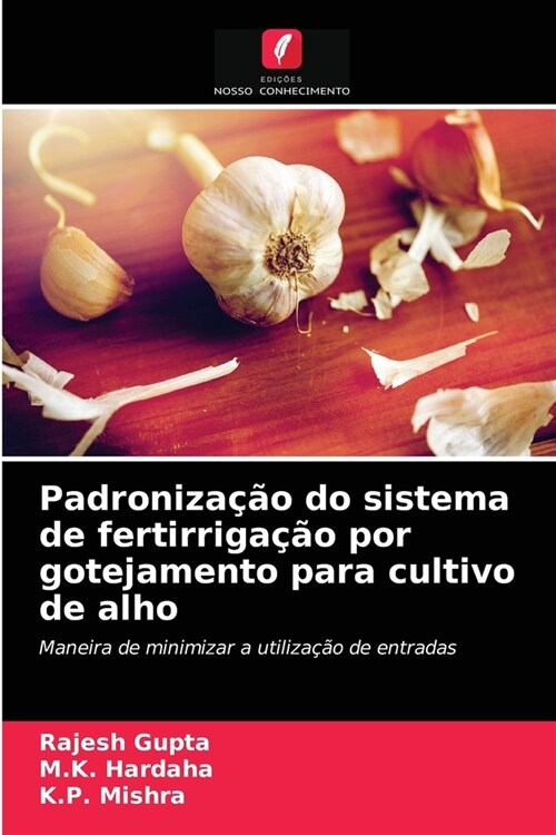 Padroniza豫o do sistema de fertirriga豫o por gotejamento para cultivo de alho (Paperback)