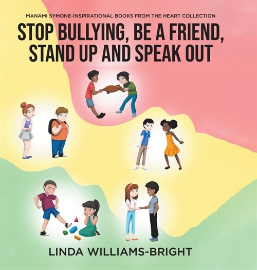 Manami Symone - Inspirational Books from the Heart Collection: Stop Bullying, Be a Friend, Stand up and Speak Out (Hardcover)