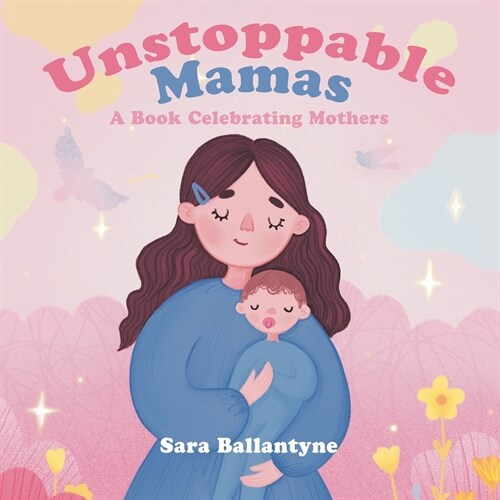 Unstoppable Mamas: A Book Celebrating Mothers (Paperback)