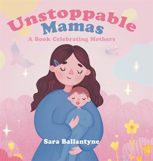 Unstoppable Mamas: A Book Celebrating Mothers (Hardcover)