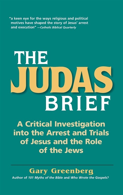 The Judas Brief: A Critical Investigation Into the Arrest and Trials of Jesus and the Role of the Jews (Hardcover)