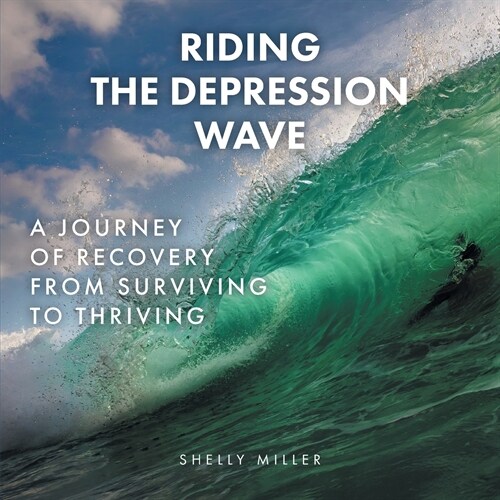 Riding the Depression Wave: A Journey of Recovery from Surviving to Thriving (Paperback)