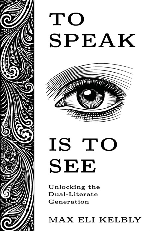 To Speak Is to See: Unlocking the Dual-Literate Generation (Paperback)