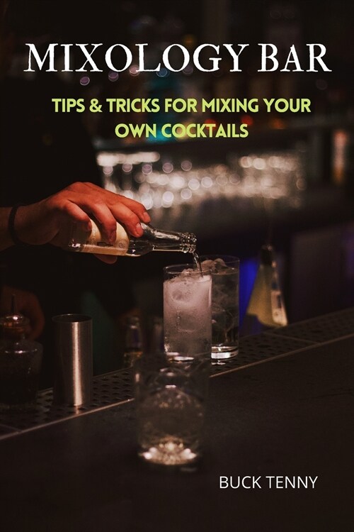 Mixology Bar: Tips & Tricks for Mixing Your Own Cocktails (Paperback)