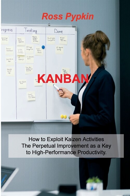 Kanban: Six Sigma - Startup - Enterprise - Analytics 5s Methodologies. Exploits Kaizen System for Perpetual Improvement. Explo (Paperback)