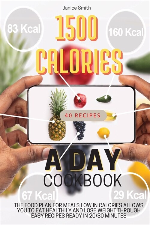 1500 Calories a Day Cookbook: The Food Plan for Meals Low in Calories Allows You to Eat Healthily and Lose Weight Through Easy Recipes Ready in 20/3 (Paperback, 2021 Ppb Color)