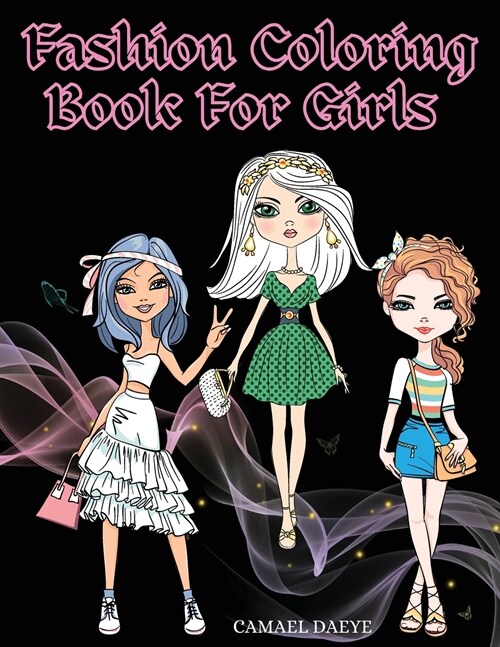 Fashion Coloring Book For Girls: Beautiful Fashion & Styles Coloring Book For Girls, Kids Or Teens With Over 35 Cute Designs (Paperback)