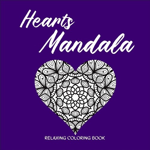 HEARTS MANDALA Relaxing Coloring Book: Amazing Heart Pattern Mandalas I Perfect Heart Coloring Book I Meditation and Mindfulness I Grownups Coloring B (Paperback)