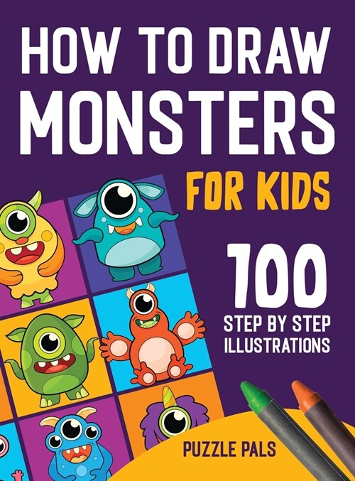How To Draw Monsters: 100 Step By Step Drawings For Kids Ages 4 - 8 (Hardcover)