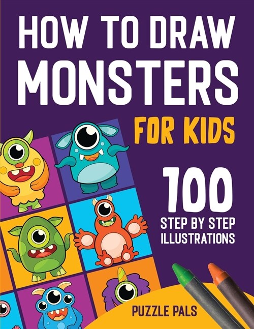 How To Draw Monsters: 100 Step By Step Drawings For Kids Ages 4 - 8 (Paperback)