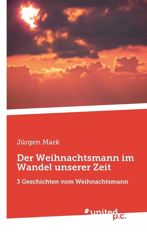 Der Weihnachtsmann im Wandel unserer Zeit: 3 Geschichten vom Weihnachtsmann (Paperback)