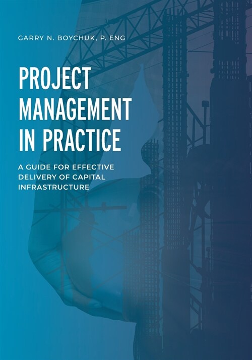 Project Management in Practice: A Guide for Effective Delivery of Capital Infrastructure (Paperback)