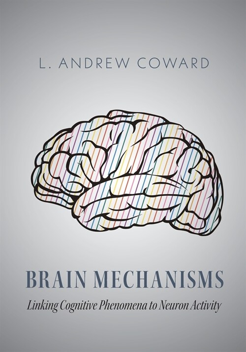 Brain Mechanisms: Linking Cognitive Phenomena to Neuron Activity (Paperback)