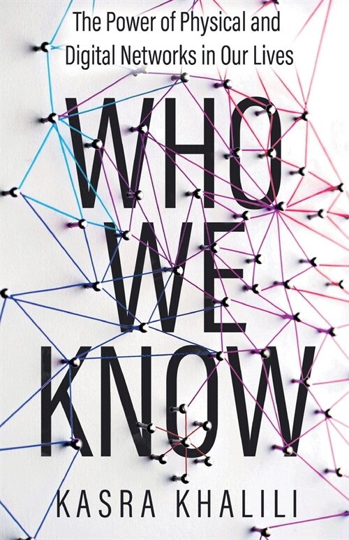 Who We Know: The Power of Physical and Digital Networks in Our Lives (Paperback)