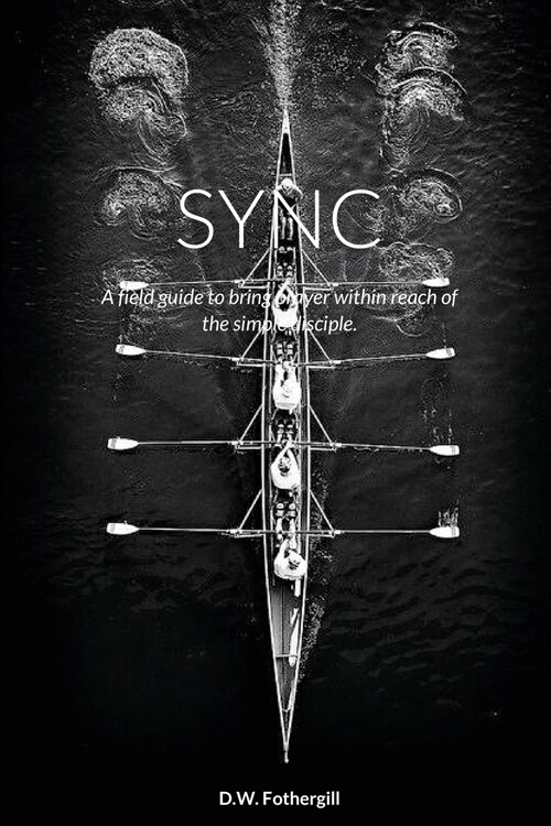 Sync: A field guide to bring prayer within reach of the simple disciple. (Paperback)