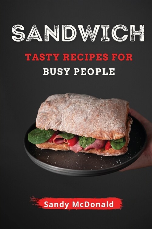 Sandwich: Tasty Sandwich for Busy People (Paperback)