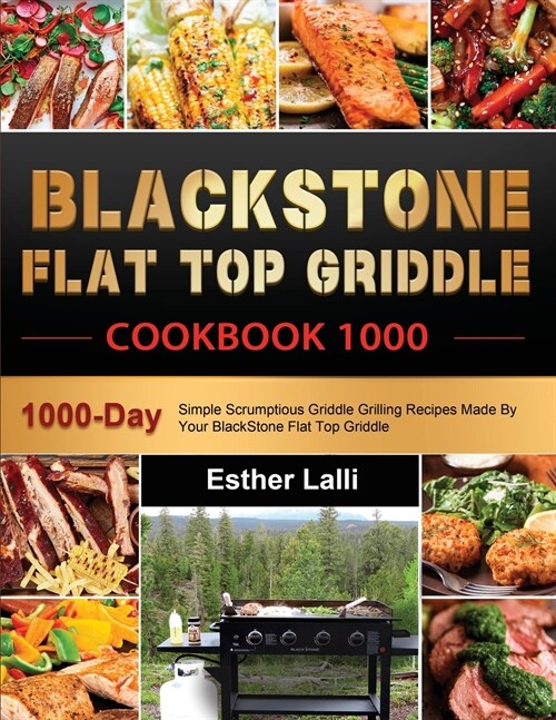 BlackStone Flat Top Griddle Cookbook 1000: 1000-Day Simple Scrumptious Griddle Grilling Recipes Made By Your BlackStone Flat Top Griddle (Paperback)