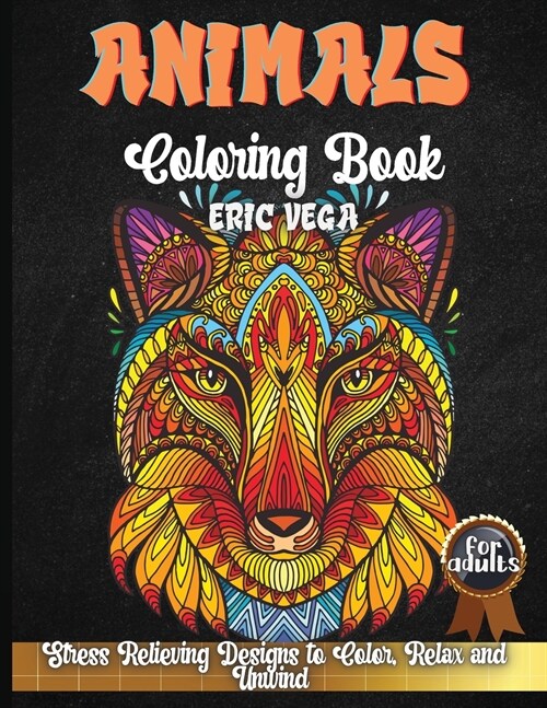 Animals Coloring Book For Adults: 25 Unique Designs Including Lions, Bears, Tigers, Snakes, Birds, Fish, and More! (Paperback)