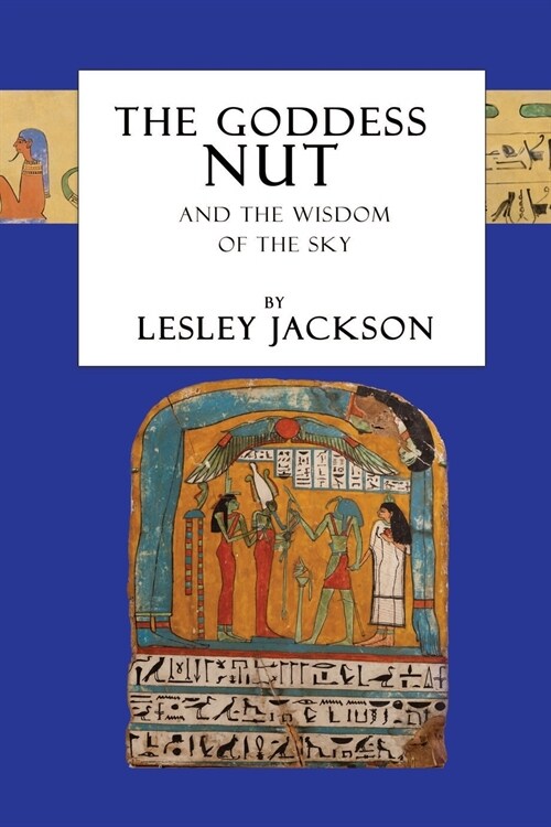 The Goddess Nut: And the Wisdom of the Sky (Paperback)