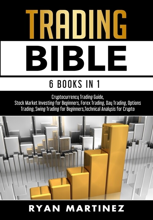 Trading Bible: Cryptocurrency Trading, Stock Market Investing for Beginners, Forex Trading, Day Trading, Options Trading, Swing Tradi (Hardcover)