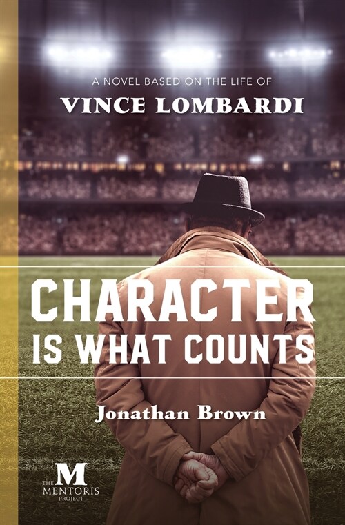 Character is What Counts: A Novel Based on the Life of Vince Lombardi (Paperback)