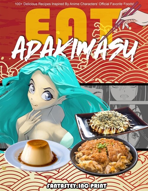 EAT-ADAKIMASU! The Ultimate Anime Cookbook (Paperback)
