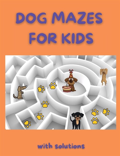 Dog Mazes for Kids: Funny Mazes Maze Activity Book Amazing Dog Mazes for Kids with Solutions Activity Book for Kids and Adults (Paperback)