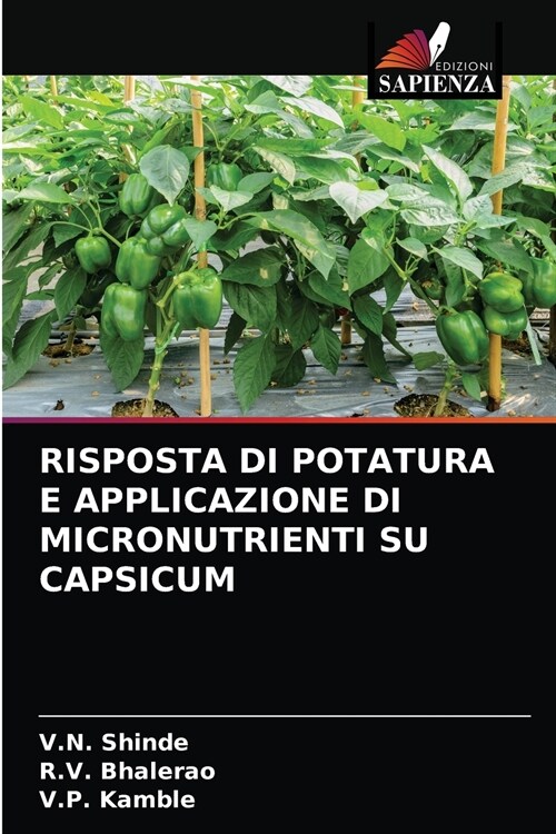 RISPOSTA DI POTATURA E APPLICAZIONE DI MICRONUTRIENTI SU CAPSICUM (Paperback)