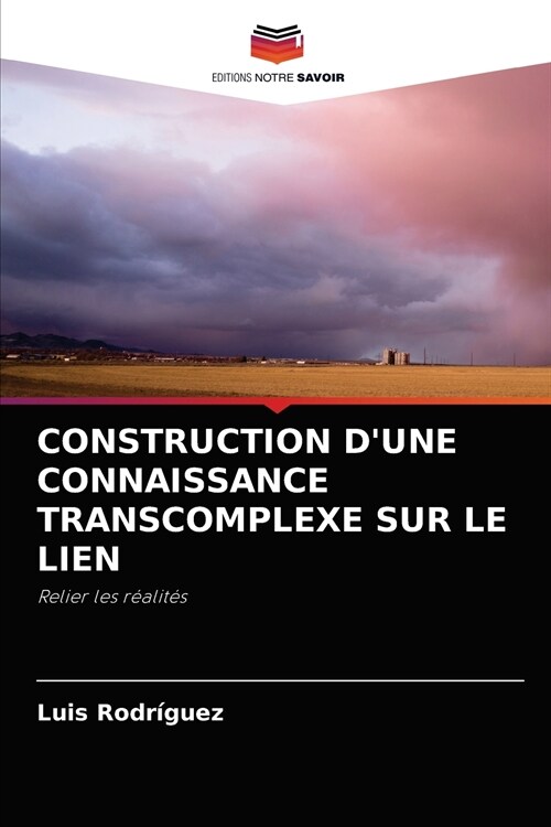 CONSTRUCTION DUNE CONNAISSANCE TRANSCOMPLEXE SUR LE LIEN (Paperback)