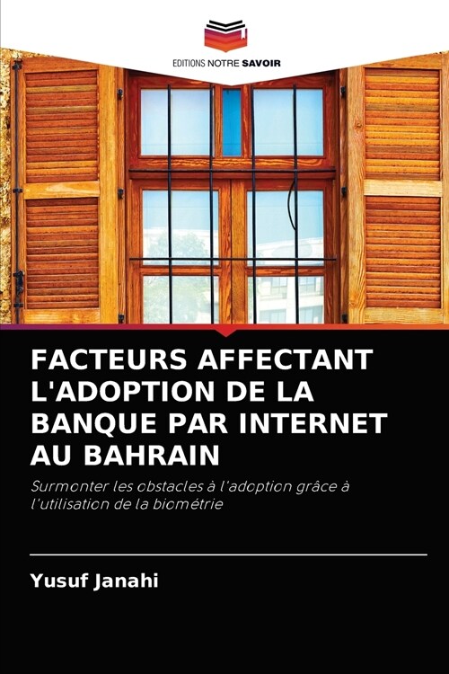 FACTEURS AFFECTANT LADOPTION DE LA BANQUE PAR INTERNET AU BAHRAIN (Paperback)