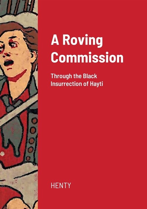 A Roving Commission: Through the Black Insurrection of Hayti (Paperback)