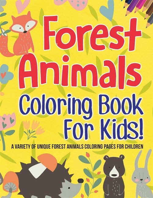 Forest Animals Coloring Book For Kids! A Variety Of Unique Forest Animals Coloring Pages For Children (Paperback)