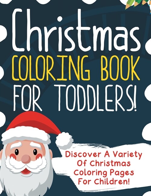 Christmas Coloring Book For Toddlers! Discover A Variety Of Christmas Coloring Pages For Children! (Paperback)